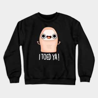 I Toed Ya Cute Big Toe Pun Crewneck Sweatshirt